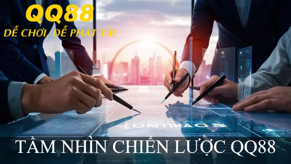 TẦM NHÌN CHIẾN LƯỢC QQ88